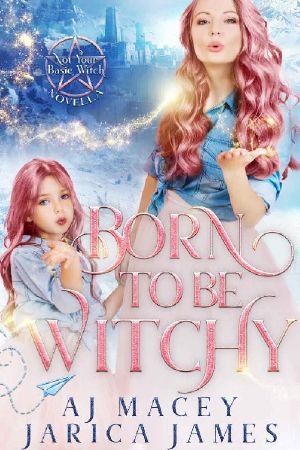 [Not Your Basic Witch 3.50] • Born to Be Witchy (Not Your Basic Witch Book 4)